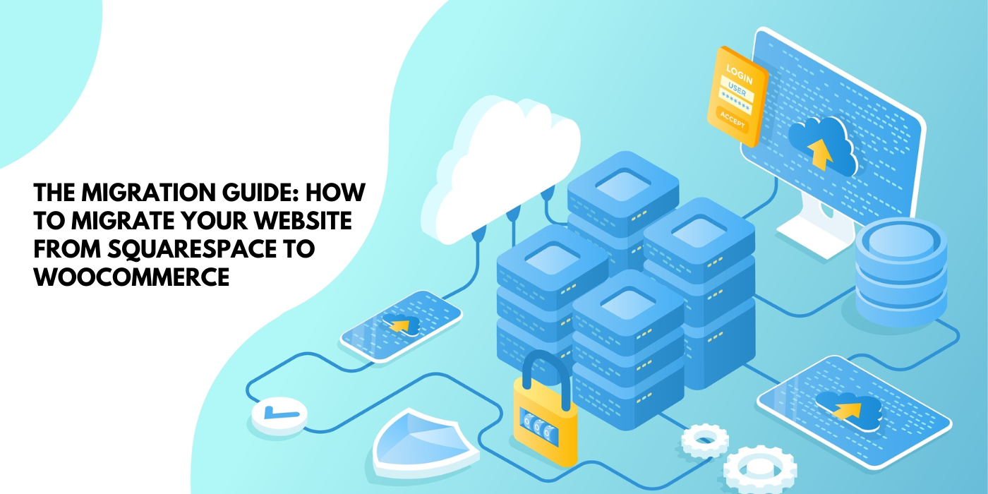 The Migration Guide How to Migrate Your Website from Squarespace to WooCommerce